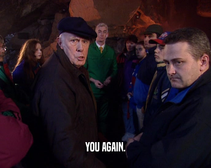 YOU AGAIN.  