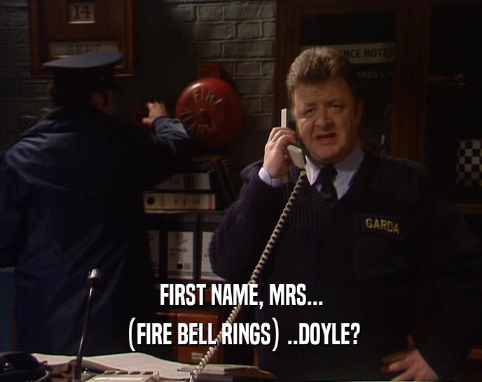 FIRST NAME, MRS... (FIRE BELL RINGS) ..DOYLE? 