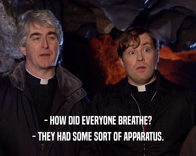 - HOW DID EVERYONE BREATHE? - THEY HAD SOME SORT OF APPARATUS. 