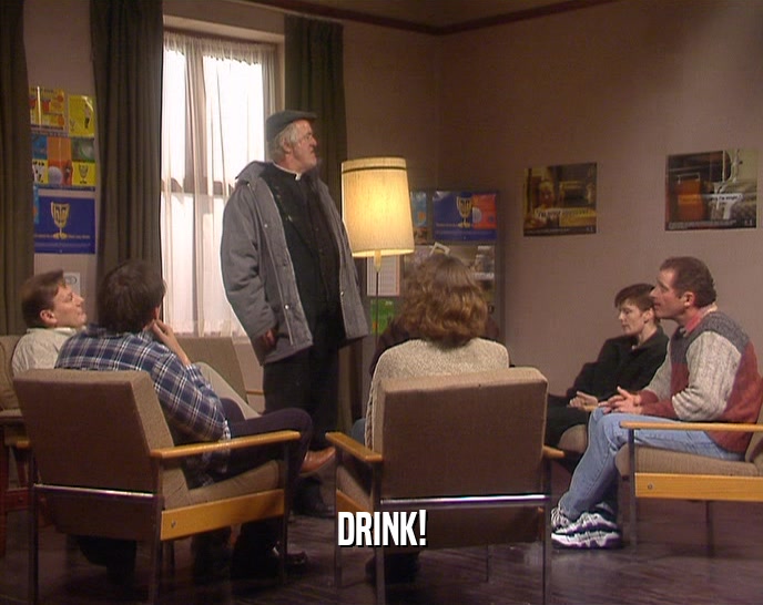 DRINK!  