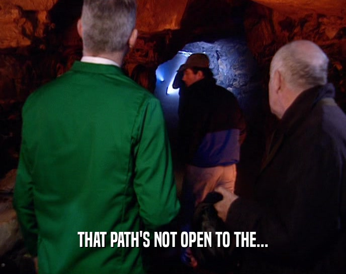 THAT PATH'S NOT OPEN TO THE...  