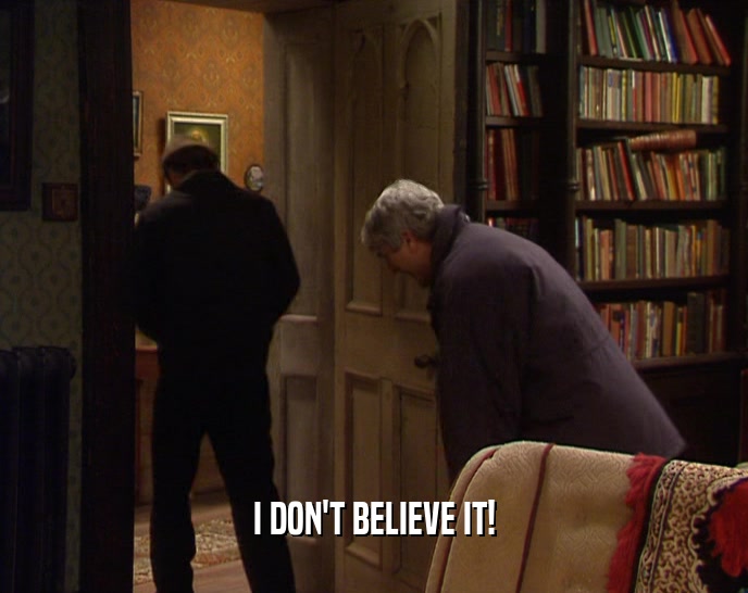 I DON'T BELIEVE IT!  