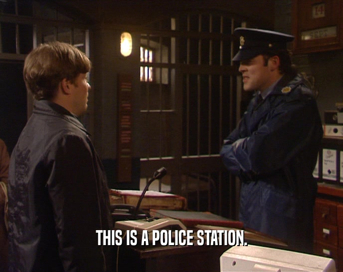 THIS IS A POLICE STATION.
  