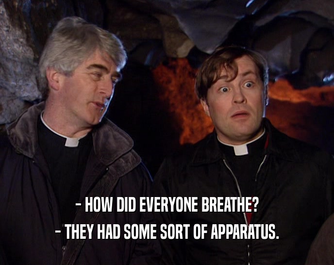 - HOW DID EVERYONE BREATHE? - THEY HAD SOME SORT OF APPARATUS. 