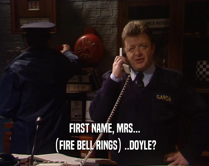 FIRST NAME, MRS... (FIRE BELL RINGS) ..DOYLE? 