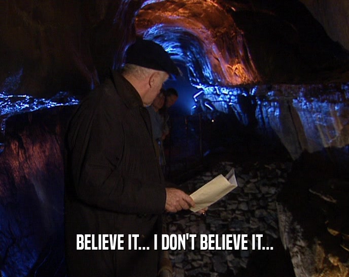 BELIEVE IT... I DON'T BELIEVE IT...  