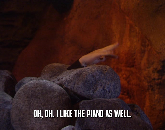 OH, OH. I LIKE THE PIANO AS WELL.  