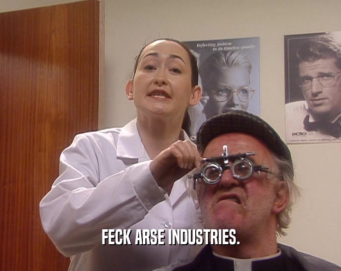 FECK ARSE INDUSTRIES.  