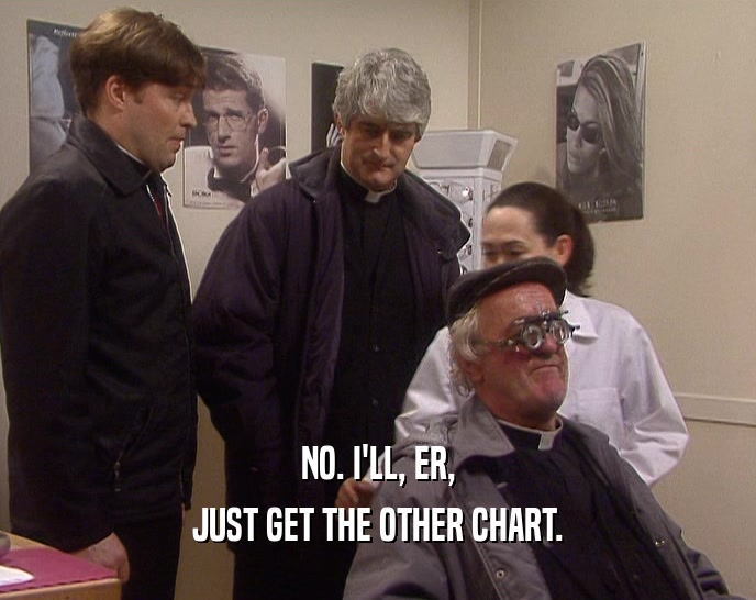 NO. I'LL, ER, JUST GET THE OTHER CHART. 