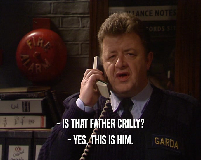 - IS THAT FATHER CRILLY? - YES, THIS IS HIM. 