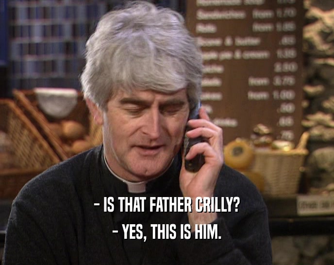 - IS THAT FATHER CRILLY? - YES, THIS IS HIM. 