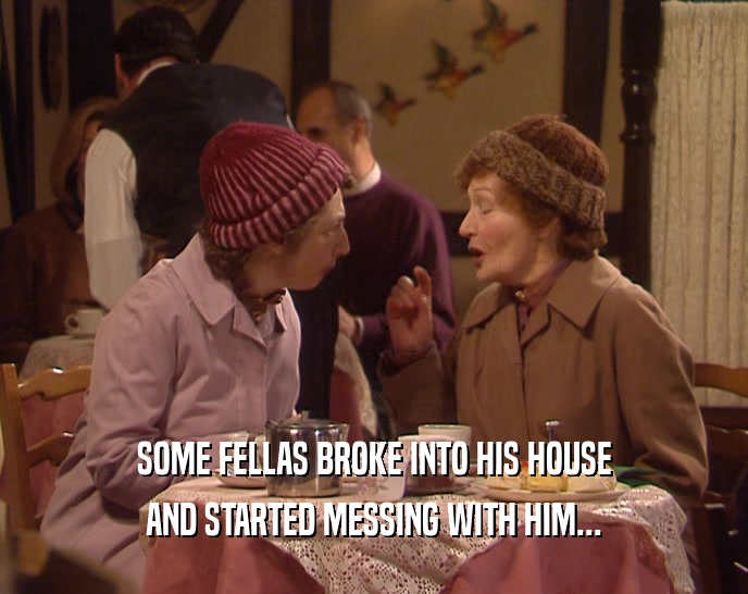 SOME FELLAS BROKE INTO HIS HOUSE AND STARTED MESSING WITH HIM... 