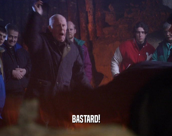 BASTARD!  