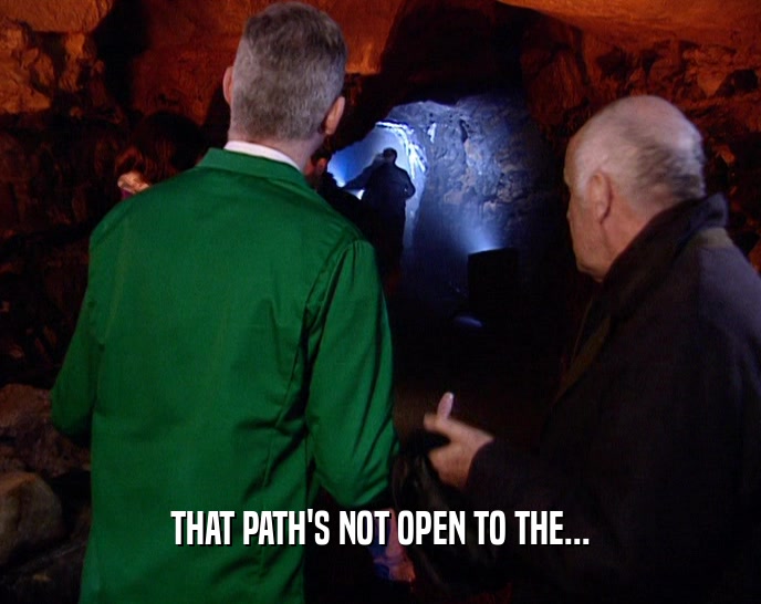 THAT PATH'S NOT OPEN TO THE...  