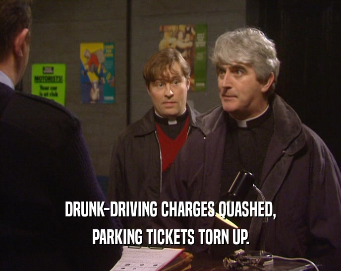 DRUNK-DRIVING CHARGES QUASHED,
 PARKING TICKETS TORN UP.
 
