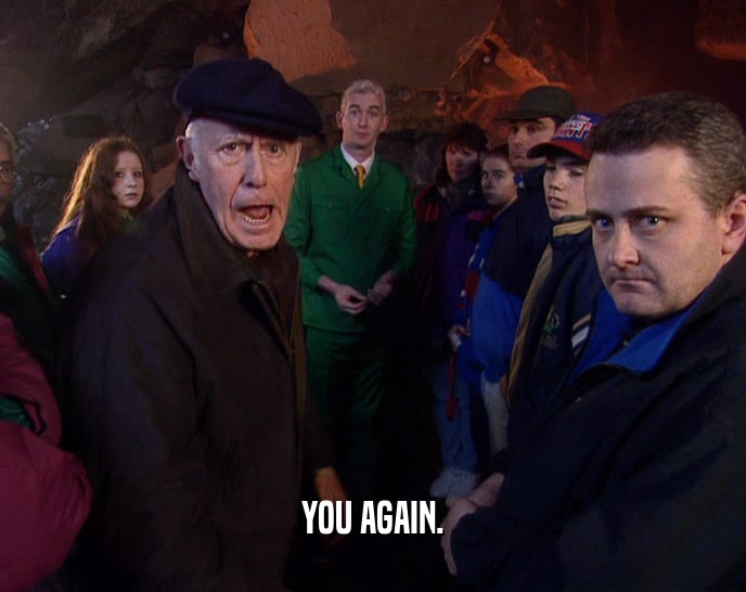 YOU AGAIN.  