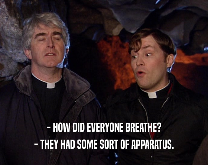 - HOW DID EVERYONE BREATHE? - THEY HAD SOME SORT OF APPARATUS. 