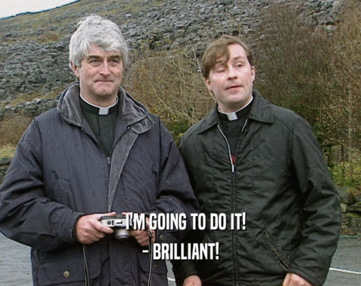 - I'M GOING TO DO IT! - BRILLIANT! 