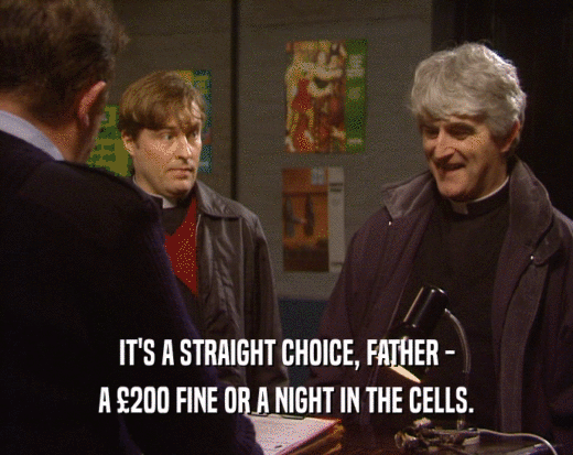 IT'S A STRAIGHT CHOICE, FATHER - A 