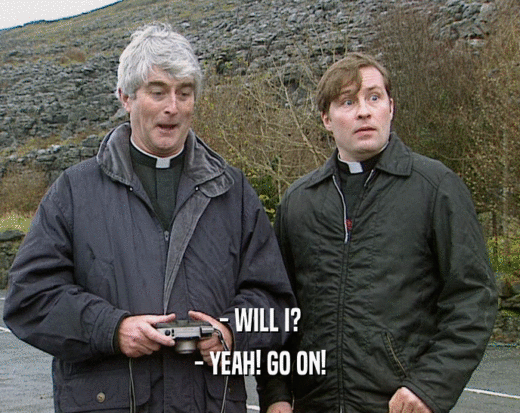 - WILL I? - YEAH! GO ON! 