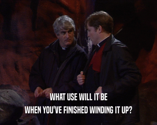 WHAT USE WILL IT BE WHEN YOU'VE FINISHED WINDING IT UP? 