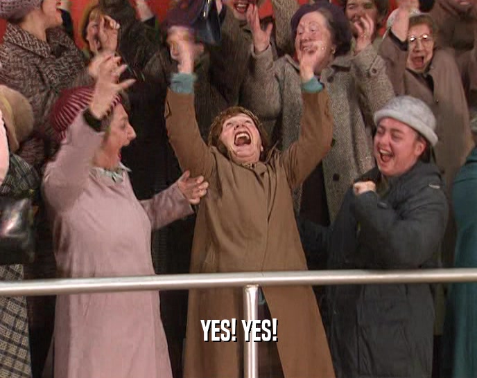 YES! YES!  
