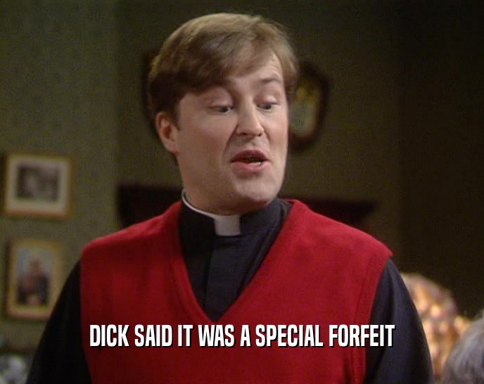 DICK SAID IT WAS A SPECIAL FORFEIT  