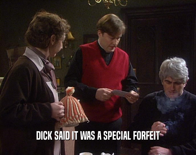 DICK SAID IT WAS A SPECIAL FORFEIT  