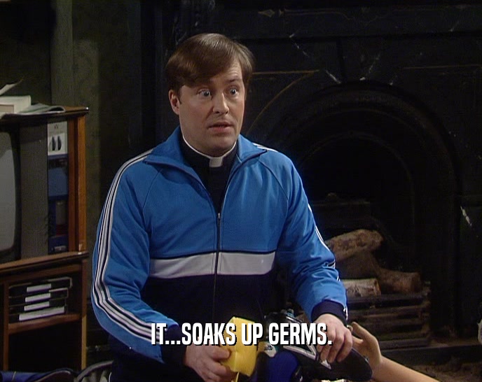 IT...SOAKS UP GERMS.  