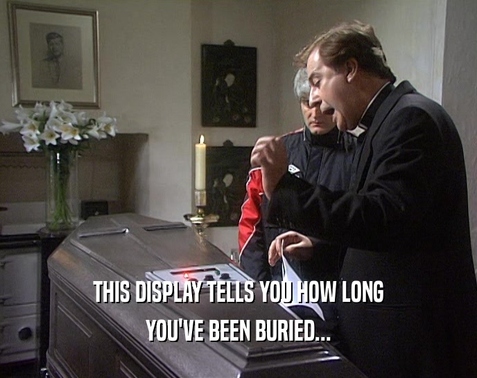 THIS DISPLAY TELLS YOU HOW LONG YOU'VE BEEN BURIED... 