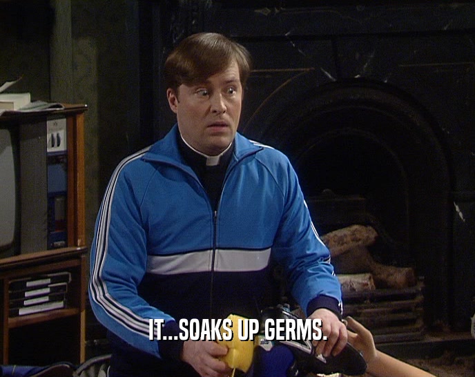 IT...SOAKS UP GERMS.  