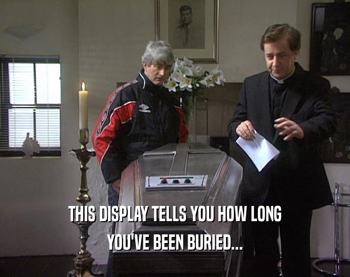 THIS DISPLAY TELLS YOU HOW LONG YOU'VE BEEN BURIED... 