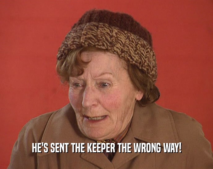 HE'S SENT THE KEEPER THE WRONG WAY!  