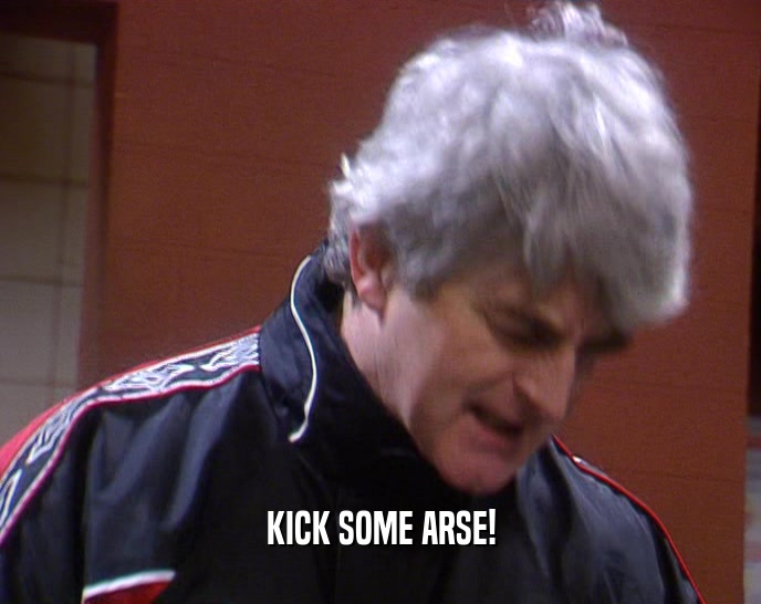 KICK SOME ARSE!  