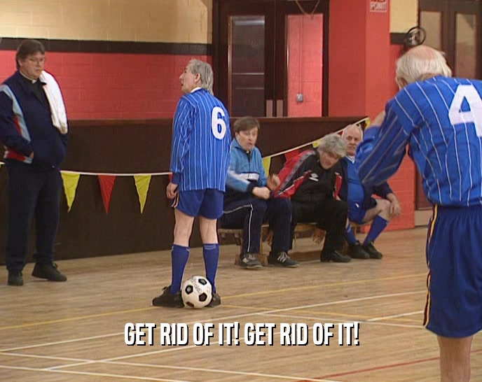 GET RID OF IT! GET RID OF IT!  