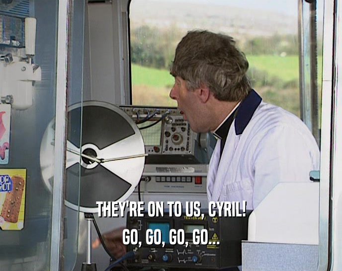 THEY'RE ON TO US, CYRIL! GO, GO, GO, GO... 