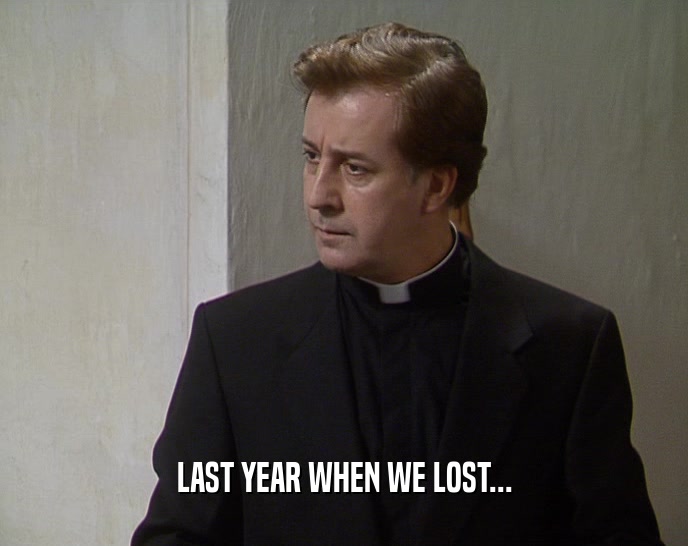 LAST YEAR WHEN WE LOST...  