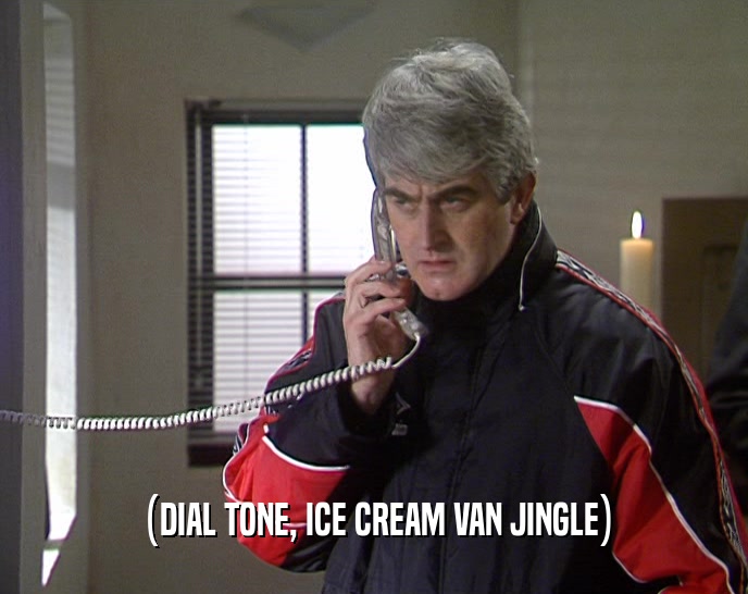 (DIAL TONE, ICE CREAM VAN JINGLE)  