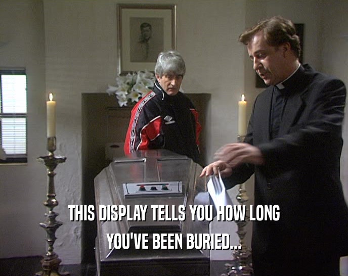 THIS DISPLAY TELLS YOU HOW LONG YOU'VE BEEN BURIED... 