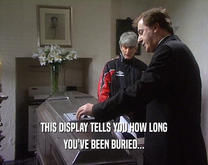 THIS DISPLAY TELLS YOU HOW LONG YOU'VE BEEN BURIED... 
