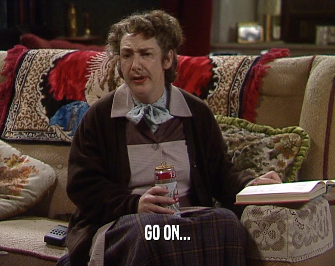 GO ON...  