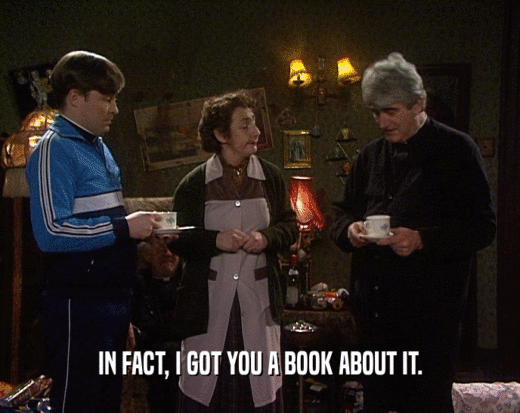 IN FACT, I GOT YOU A BOOK ABOUT IT.
  