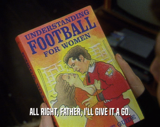 ALL RIGHT, FATHER, I'LL GIVE IT A GO.  