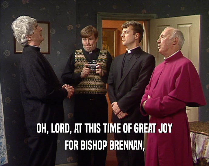 OH, LORD, AT THIS TIME OF GREAT JOY
 FOR BISHOP BRENNAN,
 