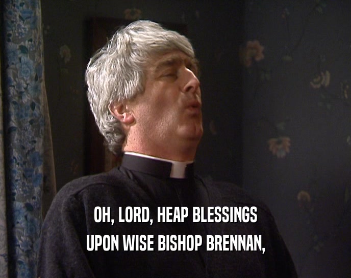 OH, LORD, HEAP BLESSINGS UPON WISE BISHOP BRENNAN, 