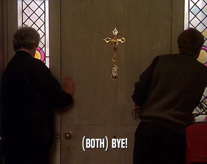 (BOTH) BYE!  