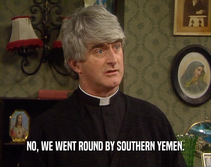 NO, WE WENT ROUND BY SOUTHERN YEMEN.  