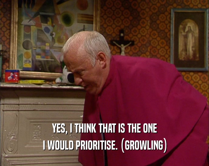 YES, I THINK THAT IS THE ONE I WOULD PRIORITISE. (GROWLING) 