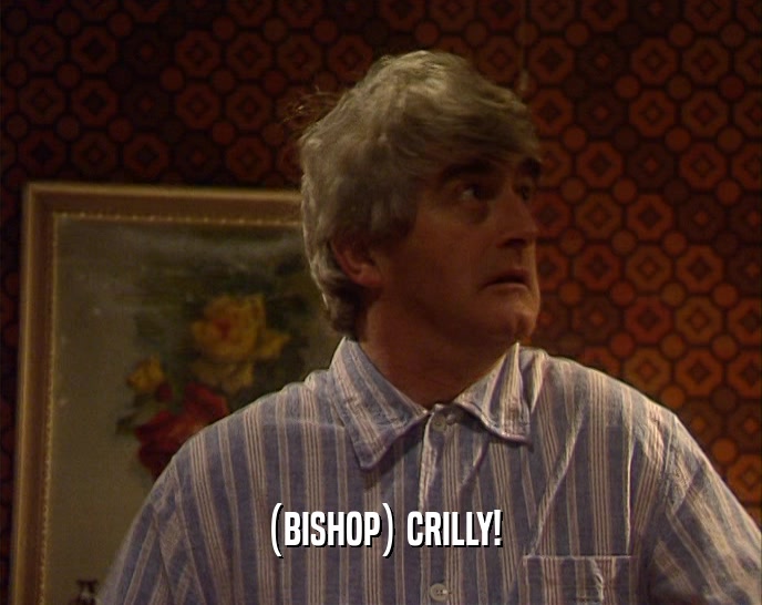 (BISHOP) CRILLY!  