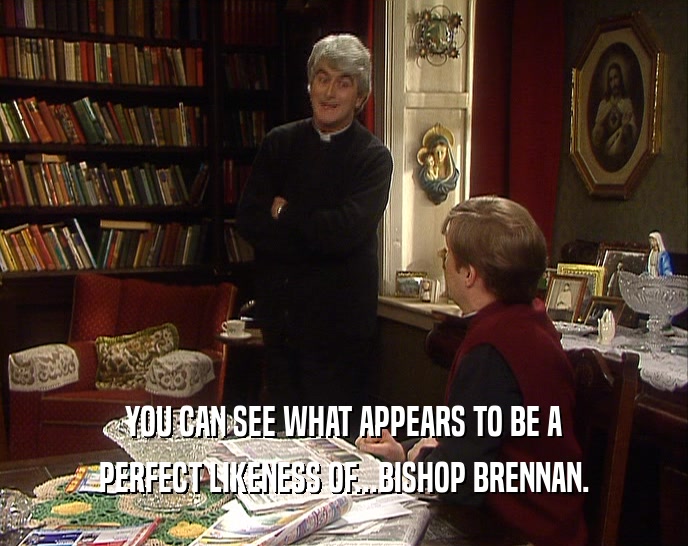 YOU CAN SEE WHAT APPEARS TO BE A PERFECT LIKENESS OF...BISHOP BRENNAN. 